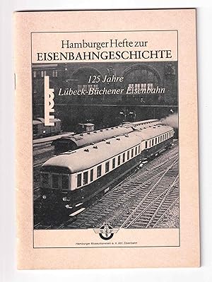125 Jahre Lübeck-Büchener Eisenbahn. [Hamburger Hefte zur Eisenbahngeschichte, Folge 1].