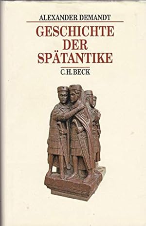 Geschichte der Spätantike : das Römische Reich von Diocletian bis Justinian 284 - 565 n. Chr.