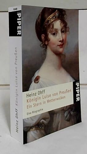 Königin Luise von Preußen : ein Stern in Wetterwolken : eine Biographie. Mit 34 Abbildungen. Pipe...