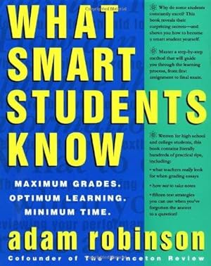 Imagen del vendedor de What Smart Students Know: Maximum Grades. Optimum Learning. Minimum Time. a la venta por WeBuyBooks