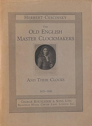 The Old English Master Clockmakers and Their Clocks 1670-1820