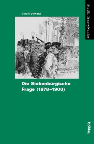 Seller image for Die Siebenbrgische Frage 1878 - 1900 : der Einfluss der rumnischen Nationalbewegung auf die diplomatischen Beziehungen zwischen sterreich-Ungarn und Rumnien. for sale by Antiquariat Berghammer