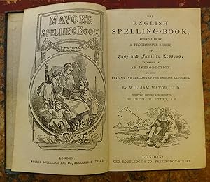 Mavor's spelling book. The English spelling-book, accompanied by a progressive series of easy and...