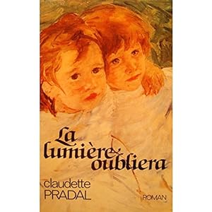 Seller image for CLAUDETTE PRADAL la lumiere oubliera 1987 ARDECHE roman for sale by Ammareal