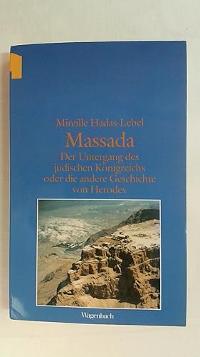 Seller image for MASSADA. DER UNTERGANG DES JDISCHEN KNIGREICHS ODER DIE ANDERE GESCHICHTE VON HERODES. for sale by Buchmerlin