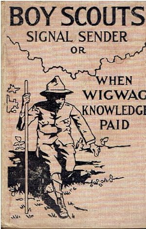 Seller image for Boy Scouts Signal Sender Or When Wigwag Knowledge Paid - Annotated Edition (The Boy Scout Series By Fletcher Book 3 004Q3RR5I - Maj. Archibald Lee Fletcher (Author) , Ronald J. Stacey (Editor) , P. Todd Kelly for sale by Threescore Years and Ten