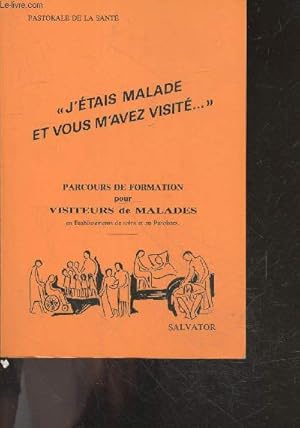 Image du vendeur pour J'tais malade et vous m'avez visit . " - parcours de formation pour visiteurs de malades en etablissements de soins et en paroisses mis en vente par Le-Livre