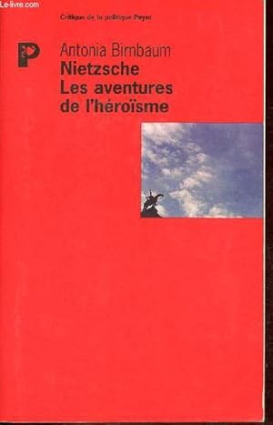 Seller image for Nietzsche les aventures de l'hrosme - Collection " Critique de la politique Payot ". for sale by Le-Livre