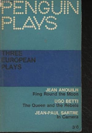 Bild des Verkufers fr Three European Plays : Ring Round the Moon (Jean Anouilh) - The Queen and the Rebels (Ugo Betti) - In Camera (Jean-Paul Sartre) - "Penguin books" PL36 zum Verkauf von Le-Livre