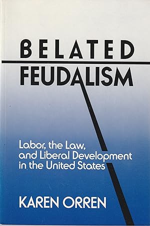 Seller image for Belated Feudalism: Labor, the Law, and Liberal Development in the United States for sale by Book Booth