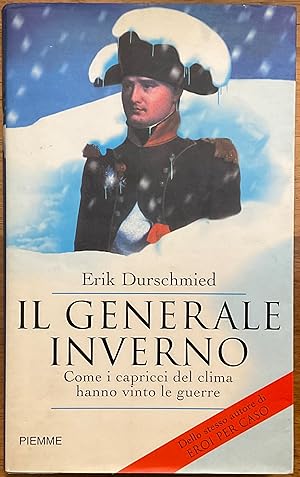 Il Generale Inverno. Come i capricci del clima hanno vinto le guerre