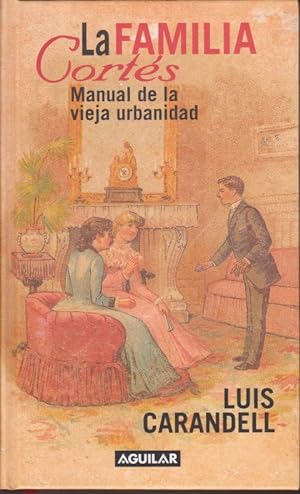 Seller image for LA FAMILIA CORTS. MANUAL DE LA VIEJA URBANIDAD for sale by LIBRERIA TORMOS