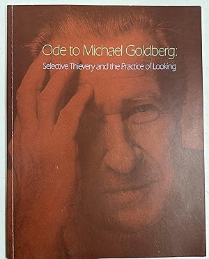 Bild des Verkufers fr Ode to Michael Goldberg Selective Thievery and the Practice of Looking zum Verkauf von Before Your Quiet Eyes