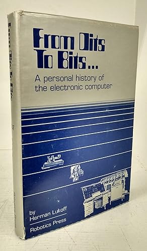 Seller image for From Dits to Bits: A personal history of the electronic computer for sale by Attic Books (ABAC, ILAB)