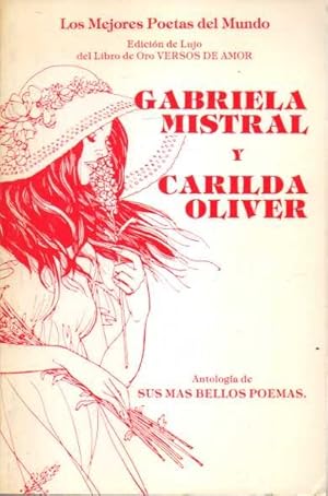 GABRIELA MISTRAL Y CARILDA OLIVER. SELECCIÓN ANTOLÓGICA DE LOS MEJORES POEMAS DE AMOR DE CARILDA ...