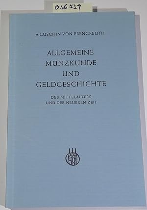 Allgemeine Münzkunde und Geldgeschichte des Mittelalters und der neueren Zeit. 4., unveränderter ...