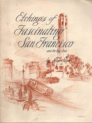 ETCHINGS OF FASCINATING SAN FRANCISCO AND THE BAY AREA. VOLUME I.