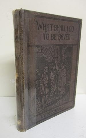 Seller image for What Shall I Do To Be Saved? for sale by The Book Junction