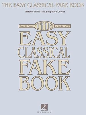 The Easy Classical Fake Book: Melody, Lyrics & Simplified Chords in the Key of "C" (HL00240262)