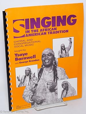 Image du vendeur pour Singing in the African American tradition. Choral and congregational vocal music taught by Ysaye Barnwell with George Brandon [sub-title from front cover] mis en vente par Bolerium Books Inc.