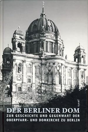 Bild des Verkufers fr Der Berliner Dom. Geschichte und Gegenwart der Oberpfarr- und Domkirche zu Berlin. Dieses Buch ist eine Dokumentation des "Symposiums zur Geschichte und Gegenwart der Oberpfarr- und Domkirche (Berliner Dom)", das vom 19. November 1999 bis 3. Mrz 2000 in Berlin stattfand. zum Verkauf von Fundus-Online GbR Borkert Schwarz Zerfa