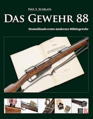 Image du vendeur pour Das Gewehr 88 : Deutschlands erstes modernes Militrgewehr Paul Scarlata. [Dt. bers. und fachliche Bearb.: Bernd Rolff] mis en vente par Bcher bei den 7 Bergen