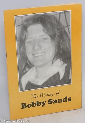 Seller image for The writings of Bobby Sands: a collection of prison writings by H-Block hunger-striker Bobby Sands, IRA Volunteer and Westminster MP for sale by Bolerium Books Inc.