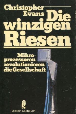 Bild des Verkufers fr Die winzigen Riesen : Mikroprozessoren revolutionieren d. Gesellschaft. Christopher Evans. [bers. von Ingo Angres] / Ullstein-Buch ; Nr. 34158 : Ullstein-Sachbuch zum Verkauf von Modernes Antiquariat an der Kyll