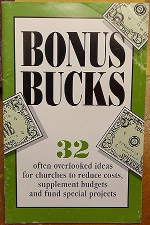 Imagen del vendedor de Bonus Bucks: 32 Overlooked Ideas for Churches to Reduce Costs, Supplement Budgets and Fund Special Projects a la venta por Faith In Print