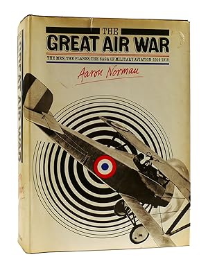 THE GREAT AIR WAR THE MEN, THE PLANES, THE SAGA OF MILITARY AVIATION 1914-1918
