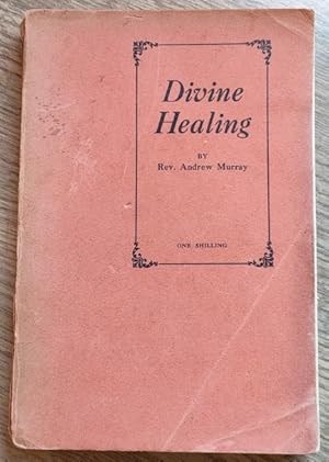 Divine Healing: A Series of Addresses and a Personal Testimony