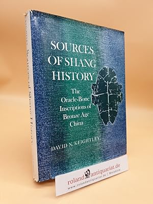 Seller image for Sources of Shang History: The Orace-Bone Inscriptions of Bronze Age China: Oracle Bone Inscriptions of Bronze Age China for sale by Roland Antiquariat UG haftungsbeschrnkt