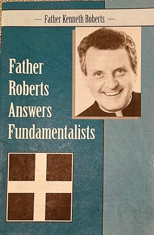 Father Roberts Answers Fundamentalists