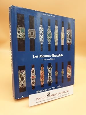 Seller image for Les montres-bracelets : 100 ans d'histoire Helmut Kahlert . [Trad. franaise: Yvonne Rosso en collab. avec Paul-Auguste Rochat. Photos: G. von Voithenberg] for sale by Roland Antiquariat UG haftungsbeschrnkt