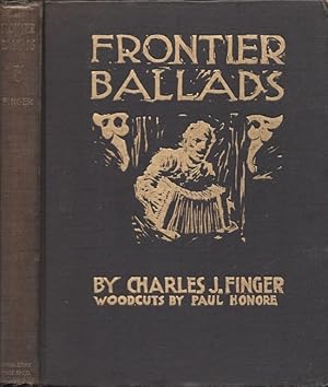 Frontier Ballads Heard and Gathered by Charles J. Finger. Woodcuts by Paul Honore