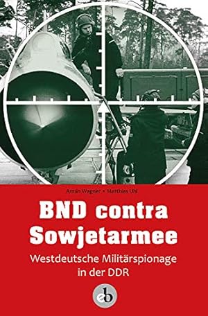 Bild des Verkufers fr BND contra Sowjetarmee Westdeutsche Militrspionage in der DDR zum Verkauf von Leipziger Antiquariat