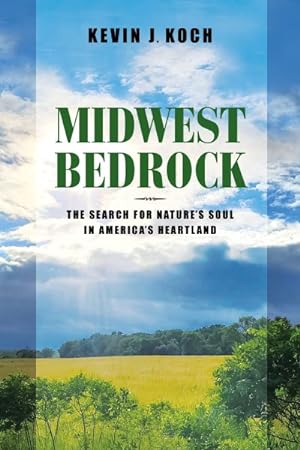 Bild des Verkufers fr Midwest Bedrock : The Search for Nature's Soul in America's Heartland zum Verkauf von GreatBookPrices