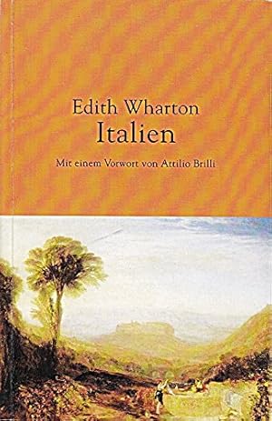 Italien. Edith Wharton. Mit einem Vorw. von Attilio Brilli. Aus dem Engl. übers. von Gerlinde Völ...