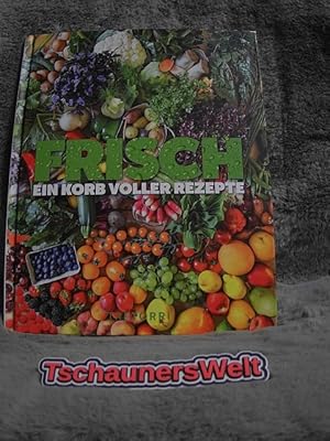 Bild des Verkufers fr Frisch - ein Korb voller Rezepte. Herausgeber Ralf Frenzel / In Beziehung stehende Ressource: ISBN: 9783960330998; In Beziehung stehende Ressource: ISBN: 9783960331063; In Beziehung stehende Ressource: ISBN: 9783960331070 zum Verkauf von TschaunersWelt