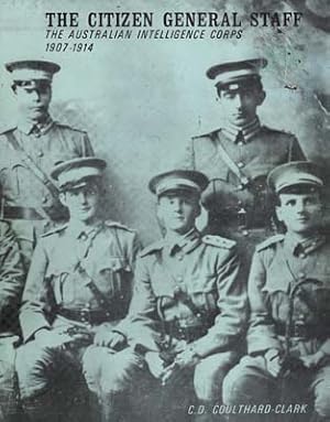 Imagen del vendedor de The Citizen General Staff. The Australian Intelligence Corps 1907-1914. a la venta por Berkelouw Rare Books
