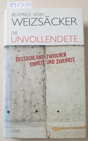 Seller image for Die Unvollendete : Deutschland zwischen Einheit und Zweiheit : (von der Autorin signiert) : for sale by Versand-Antiquariat Konrad von Agris e.K.