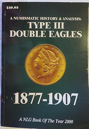 Seller image for Type III Double Eagles 1877-1907: A Numismatic History and Analysis for sale by Book Catch & Release
