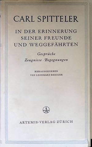 Carl Spitteler in der Erinnerung seiner Freunde und Weggefährten. Gespräche, Zeugnisse, Begegnungen.