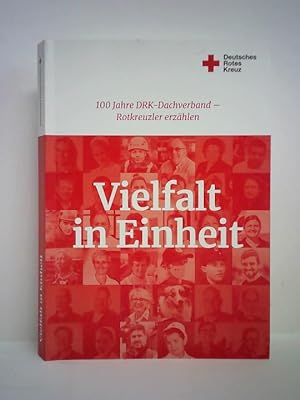 Image du vendeur pour Vielfalt in Einheit. 100 Jahre DRK-Dachverband - Rotkreuzler erzhlen mis en vente par Celler Versandantiquariat