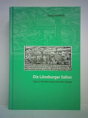 Die Lüneburger Saline. Salz in Nordeuropa und der Hanse vom 12. - 19. Jahrhundert. Eine Wirtschaf...