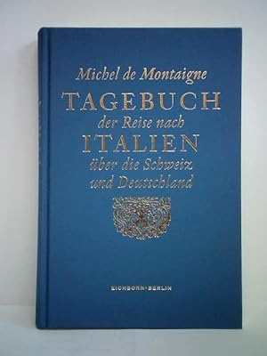 Bild des Verkäufers für Tagebuch der Reise nach Italien über die Schweiz und Deutschland von 1580 bis 1581 zum Verkauf von Celler Versandantiquariat