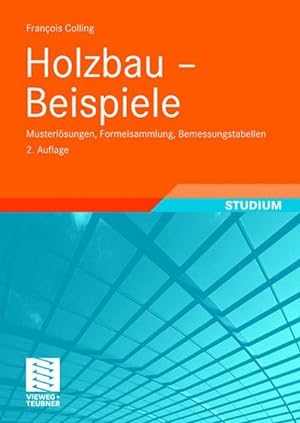 Seller image for Holzbau - Beispiele: Musterlsungen, Formelsammlung, Bemessungstabellen for sale by Studibuch