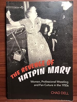 Seller image for The Revenge of Hatpin Mary: Women, Professional Wrestling and Fan Culture in the 1950s for sale by Rosario Beach Rare Books
