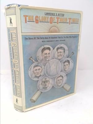 Image du vendeur pour THE GLORY OF THEIR TIMES : The Story of the Early Days of Baseball Told By the Men Who Played It mis en vente par ThriftBooksVintage