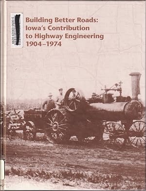 Immagine del venditore per Building Better Roads: Iowa's Contribution To Highway Engineering 1904-1974 venduto da Jonathan Grobe Books